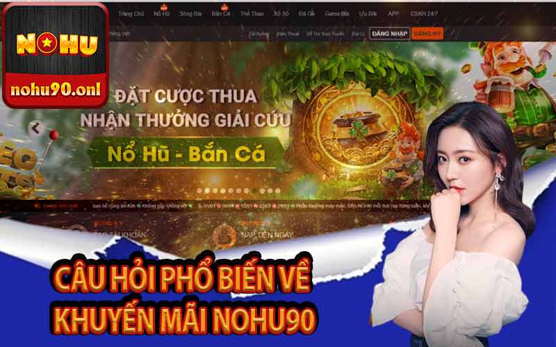 Câu hỏi phổ biến về khuyến mãi Nohu90