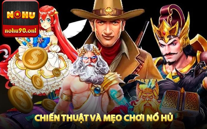 Chiến thuật và mẹo chơi nổ hủ luôn thắng